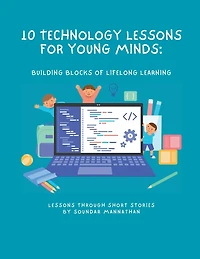 10 Technology Lessons for Young Minds: Building Blocks of Lifelong Learning