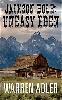 Jackson Hole: Uneasy Eden