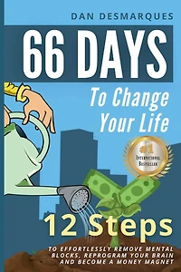 66 Days to Change Your Life: 12 Steps Effortlessly Remove Mental Blocks, Reprogram Brain and Become a Money Magnet