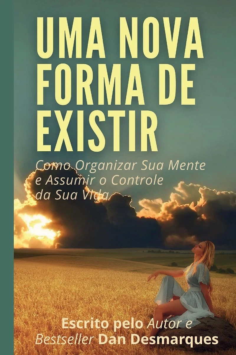Uma Nova Forma de Existir: Como Organizar Sua Mente e Assumir o Controle da Vida