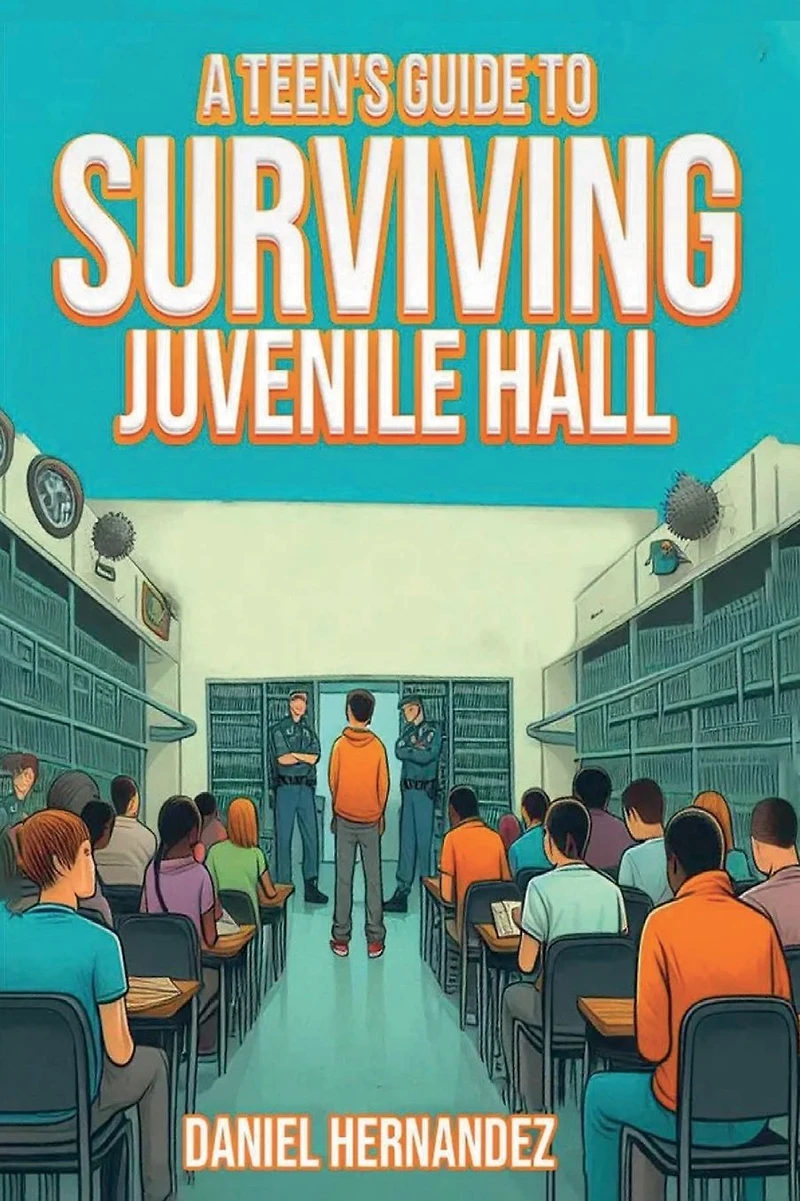 A Teen's Guide to Surviving Juvenile Hall