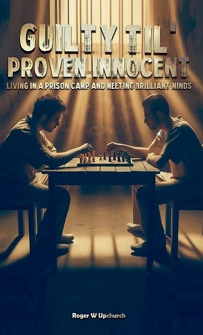Guilty Til' Proven Innocent: Living in a prison camp and meeting Brilliant Minds