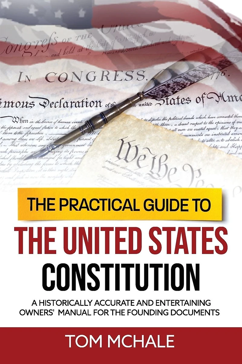 the Practical Guide to United States Constitution: A historically accurate and entertaining owners' manual for founding documents