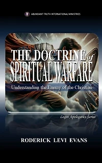 the Doctrine of Spiritual Warfare: Understanding Enemy Christian (Logos Apologetics Series, #11)