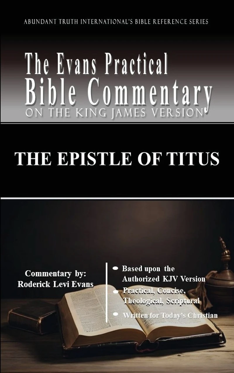 The Epistle of Titus: Evans Practical Bible Commentary (Abundant Truth International's Reference Series, #1)
