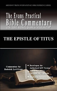 The Epistle of Titus: Evans Practical Bible Commentary (Abundant Truth International's Reference Series, #1)