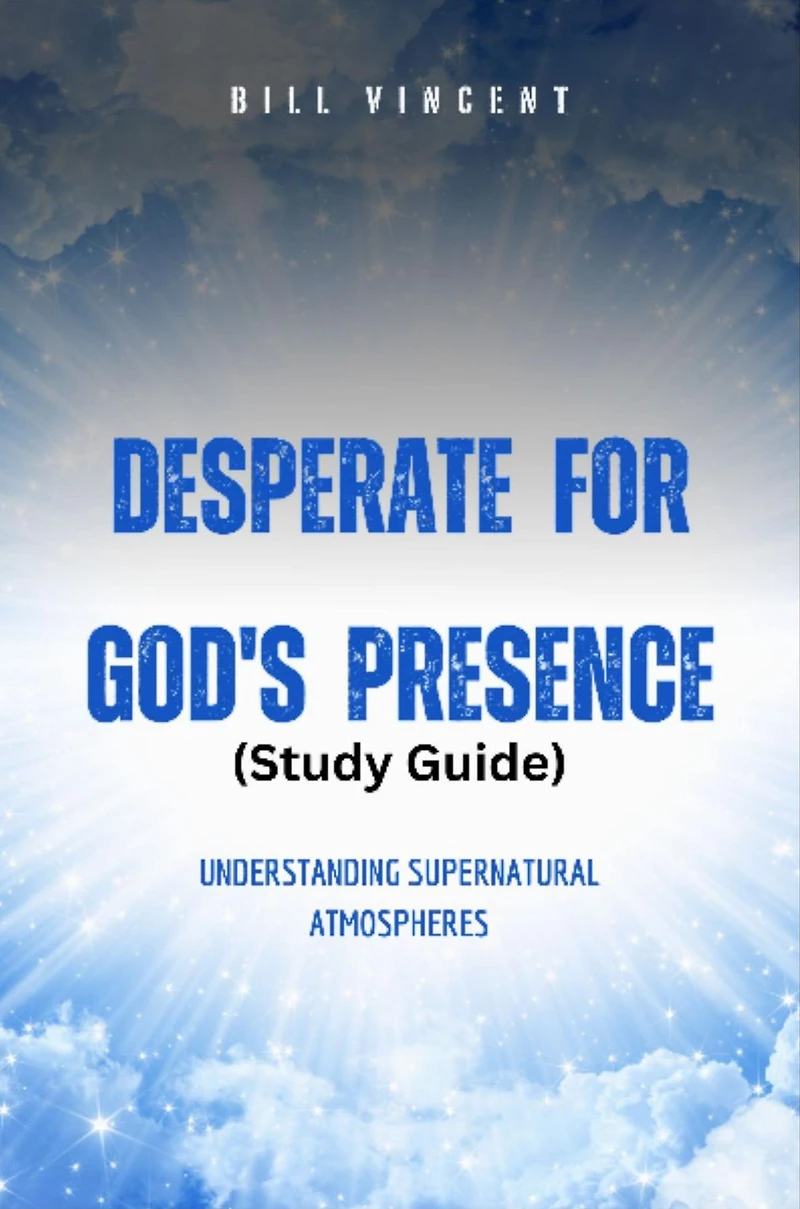 Desperate for God's Presence: Understanding Supernatural Atmospheres