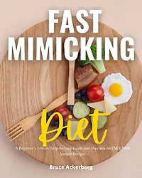 Fast Mimicking Diet: A Beginner's 2-Week Step-by-Step Guide and Overview on FMD, With Sample Recipes