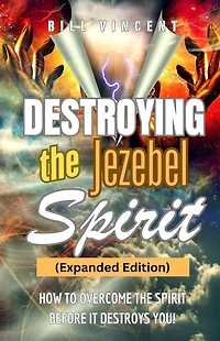Destroying the Jezebel Spirit: How to Overcome Spirit Before It Destroys You!