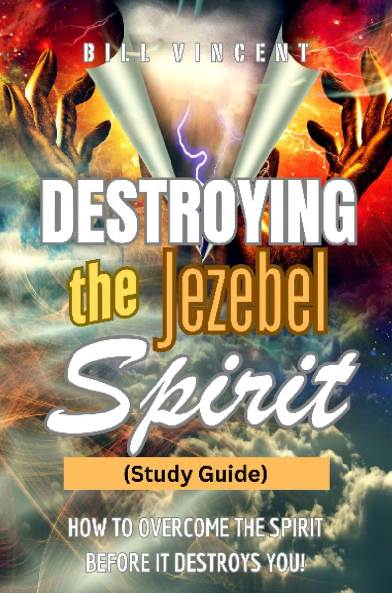 Destroying the Jezebel Spirit: How to Overcome Spirit Before It Destroys You!
