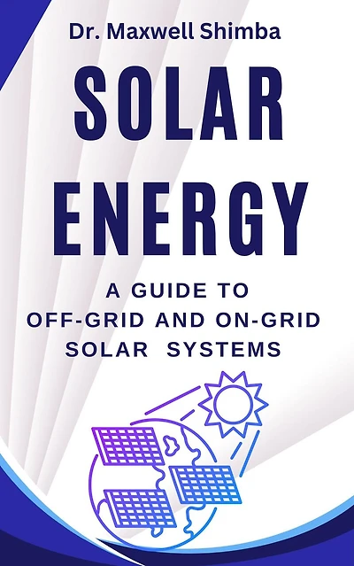 Solar Energy: A Guide to Off-Grid and On-Grid Systems