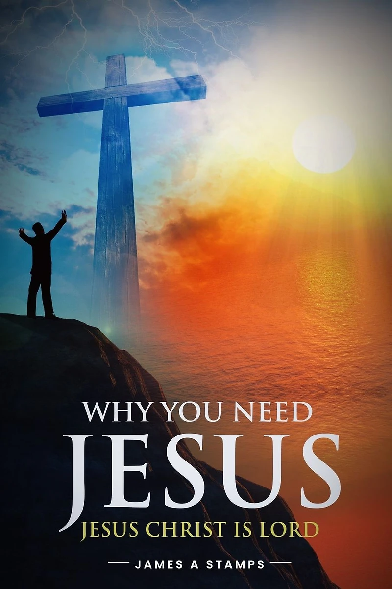 WHY YOU NEED JESUS: JESUS CHRIST IS LORD