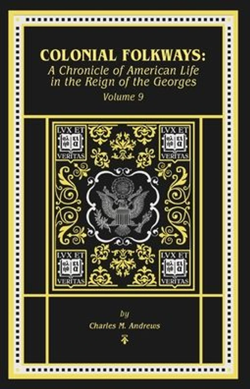 Colonial Folkways - A Chronicle of American Life the Reign Georges