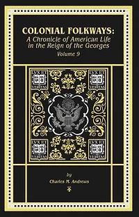 Colonial Folkways - A Chronicle of American Life the Reign Georges
