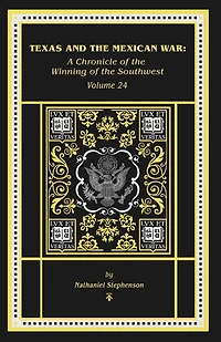 Texas and the Mexican War: A Chronicle of the Winning of the Southwest