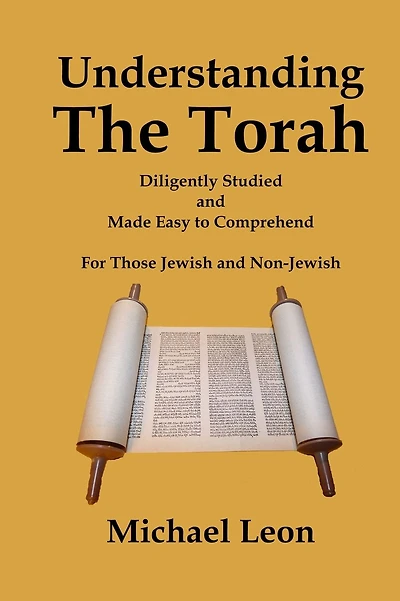 Understanding The Torah: Diligently Studied and Made Easy to Comprehend for Those Jewish and Non-Jewish