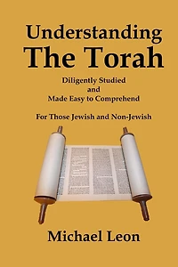 Understanding The Torah: Diligently Studied and Made Easy to Comprehend for Those Jewish and Non-Jewish