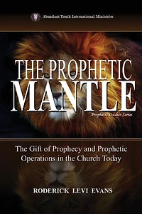 the Prophetic Mantle: Gift of Prophecy and Operations Church Today (Prophetic Studies Series, #2)