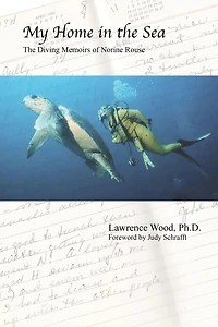 My Home in the Sea: The Diving Memoirs of Norine Rouse