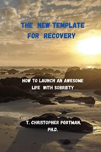 The New Template for Recovery: How to Launch an Awesome New Life with Sobriety