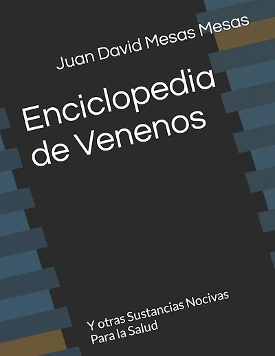 Enciclopedia de Venenos: Y otras Sustancias Nocivas Para la Salud