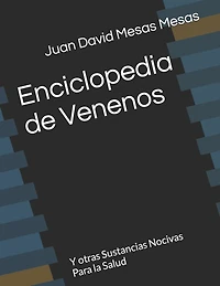 Enciclopedia de Venenos: Y otras Sustancias Nocivas Para la Salud