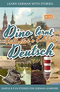 Learn German with Stories: Dino lernt Deutsch Collector's Edition - Simple & Fun Stories For learners (9-12)