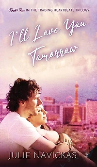 I'll Love You Tomorrow: Book Three the Trading Heartbeats Trilogy