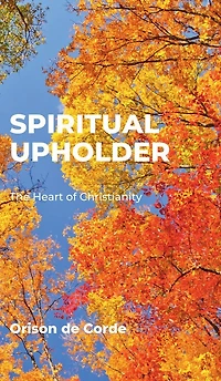 SPIRITUAL UPHOLDER: The Heart of Christianity