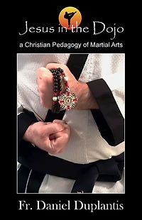 Jesus the Dojo: A Christian Pedagogy of Martial Arts