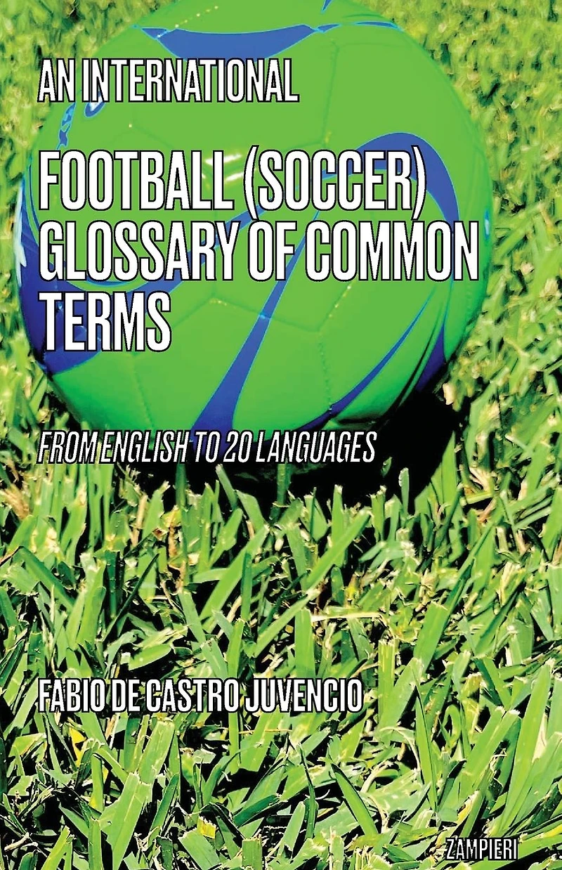 An International Football (Soccer) Glossary of Common Terms: From English to 20 languages