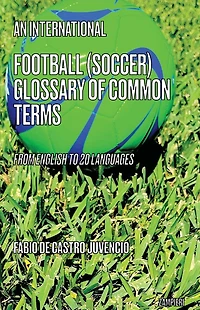 An International Football (Soccer) Glossary of Common Terms: From English to 20 languages