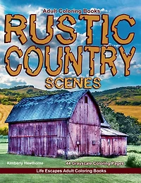 Rustic Country Scenes Grayscale Adult Coloring Book