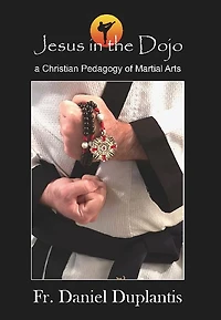 Jesus the Dojo: A Christian Pedagogy of Martial Arts