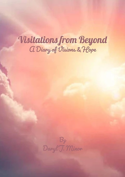 Visitations from Beyond: A Diary of Visions & Hope