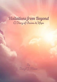 Visitations from Beyond: A Diary of Visions & Hope
