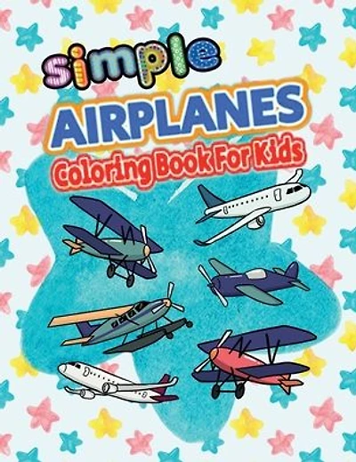 Simple Airplanes Coloring Book For Kids: Unleash Your Child's Creativity and Imagination with 40 Big Images of Airplanes for Coloring! Perfect for Kids and Toddl