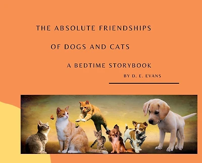 The Absolute Friendships of Dogs and Cats: A Bedtime Storybook