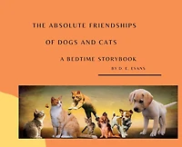 The Absolute Friendships of Dogs and Cats: A Bedtime Storybook