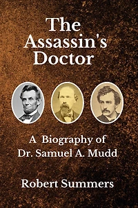 The Assassin's Doctor: A Biography of Dr. Samuel A. Mudd