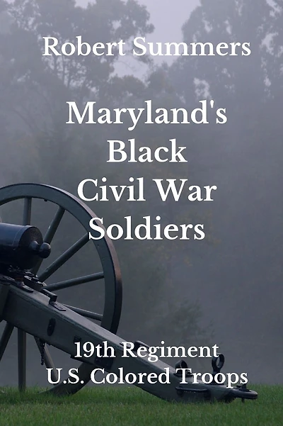 Maryland's Black Civil War Soldiers: 19th Regiment, U.S. Colored Troops