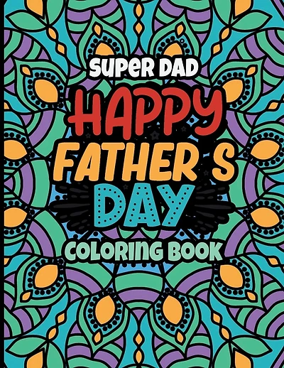 Super Dad Happy Father's Day Coloring Book: Motivational Swear Words Coloring Books for Adults and Kids Activity Book for Children Fathers Day Gift for Kids.