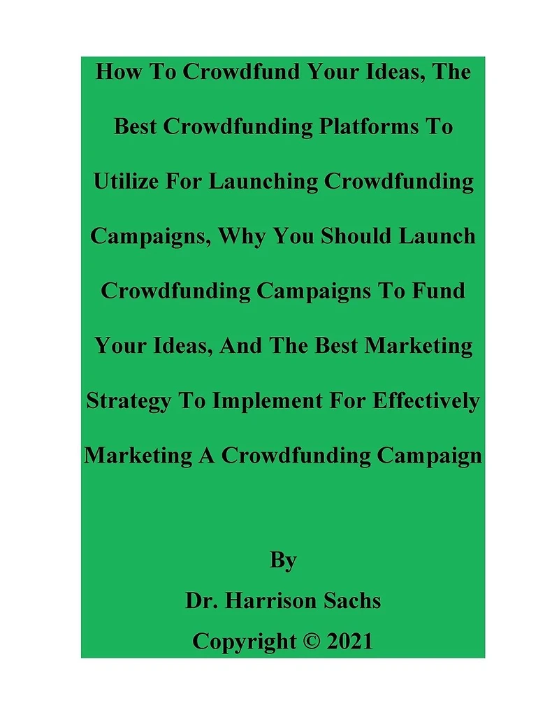 How To Crowdfund Your Ideas And The Best Crowdfunding Platforms Utilize For Launching Campaigns