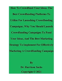 How To Crowdfund Your Ideas And The Best Crowdfunding Platforms Utilize For Launching Campaigns