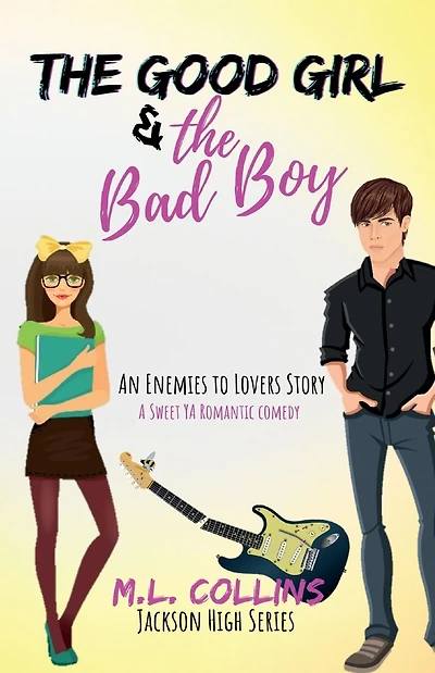 The Good Girl & The Bad Boy: A Sweet YA Romantic Comedy