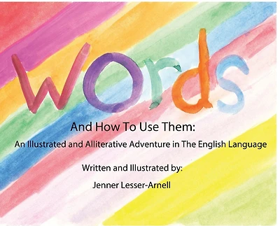 Words and How to Use Them: An Alliterative and Illustrated Adventure in the English Language: