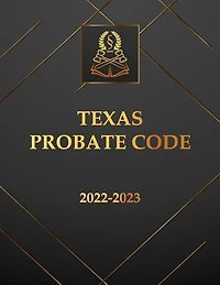 Texas Probate Code 2022-2023 Edition:
