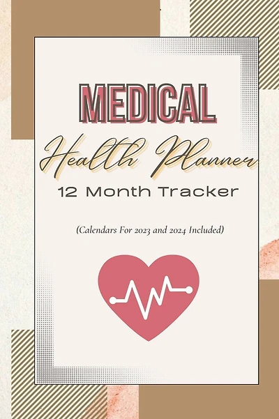 Medical Health Planner - 12 Month Tracker ( 2023 - 2024 Calendars Included ): A Complete Personal Organizer to Track Medicine & Family History, Tests & Procedures, Appointments, Blood Pressure