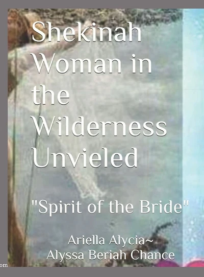 Shekinah Woman the Wilderness Unveiled "Spirit of Bride" (Training Manual) Alyssa Chance Culture Worship: