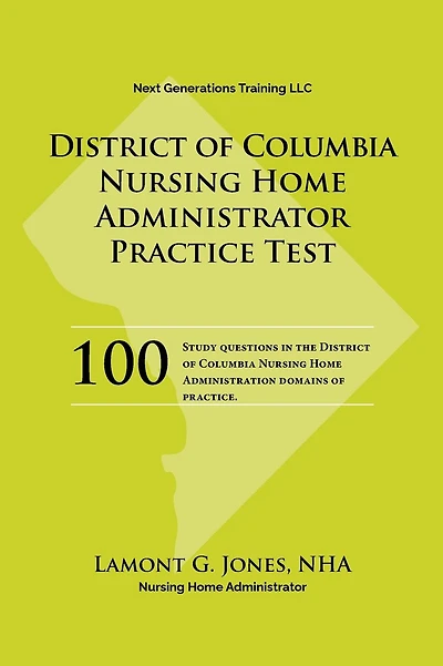 District of Columbia Licensing Practice Exam in Nursing Home Administration